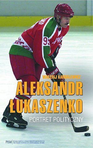 Aleksandr Łukaszenko. Portret polityczny