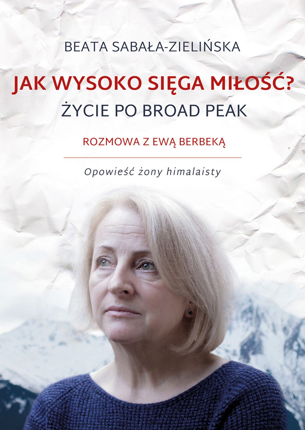 Jak wysoko sięga miłość życie po broad peak rozmowa z ewą berbeką opowieść żony himalaisty