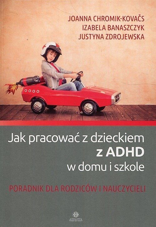 Jak pracować z dzieckiem z ADHD w domu i szkole