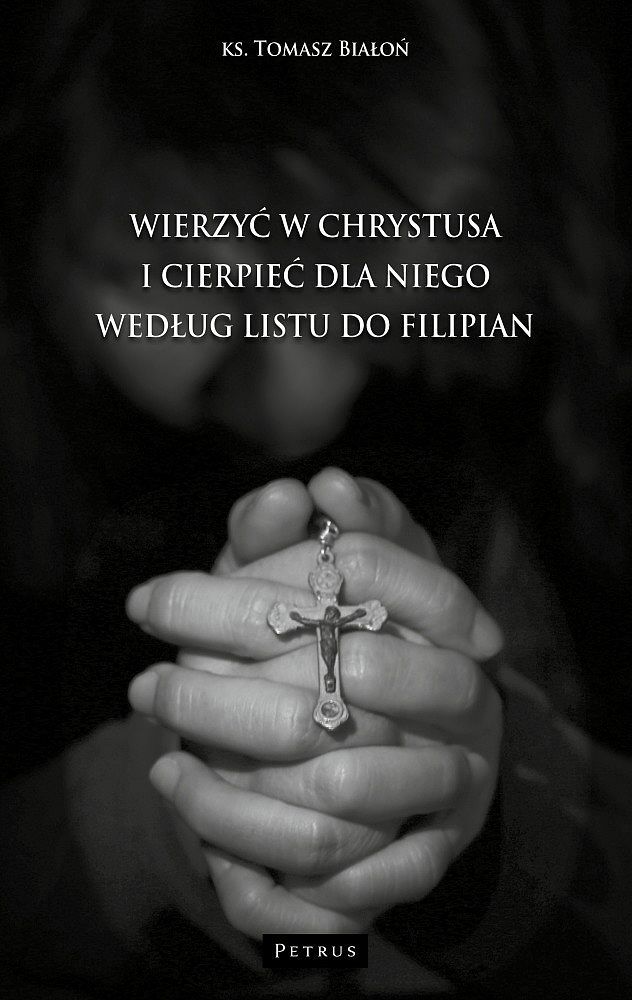 Wierzyć w Chrystusa i cierpieć dla Niego wg Listu do Filipian