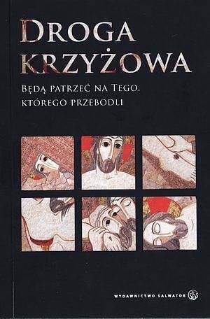 Droga krzyżowa. Będą patrzeć na Tego, którego przebodli