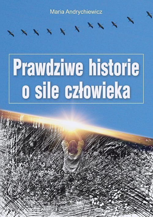 Prawdziwe historie o sile człowieka