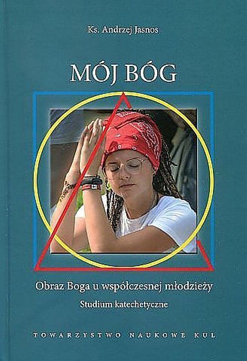 Mój Bóg Obraz Boga u współczesnej młodzieży