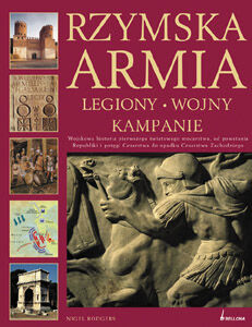 Rzymska armia. Legiony, wojny i kampanie