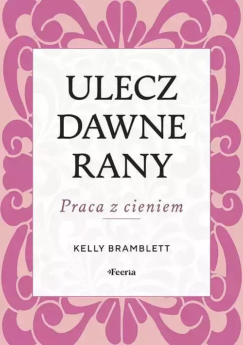 Ulecz dawne rany. Praca z cieniem.