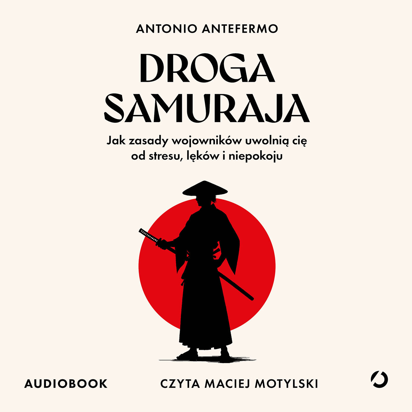 Droga samuraja. Jak zasady wojowników uwolnią cię od stresu, lęków i niepokoju (audiobook MP3)