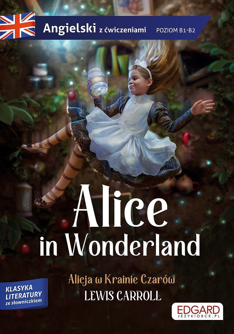 Alice in Wonderland/ Alicja w Krainie Czarów - Lewis Carroll. Adaptacja klasyki z ćwiczeniami do nauki języka angielskiego