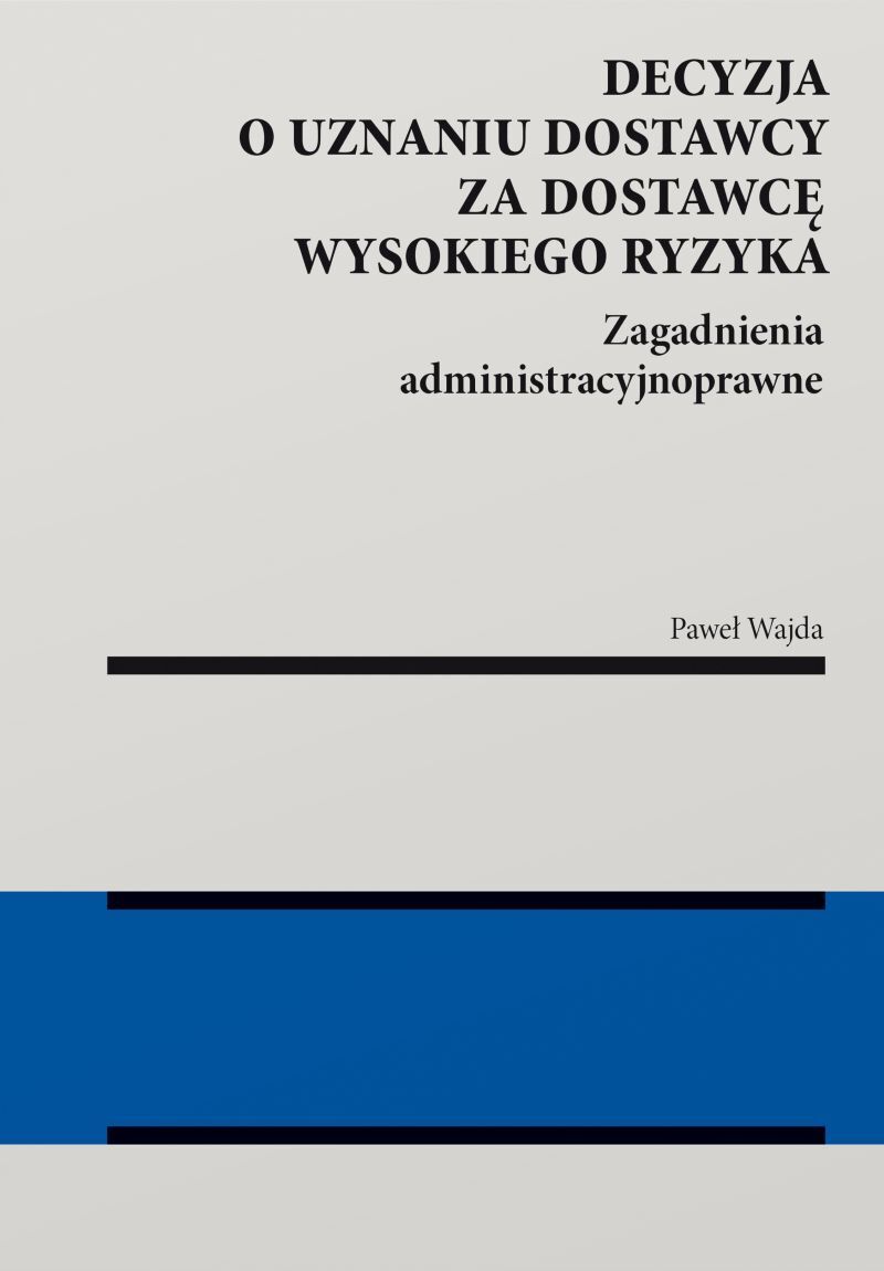 Decyzja o uznaniu dostawcy za dostawcę wysokiego ryzyka. Zagadnienia administracyjnoprawne