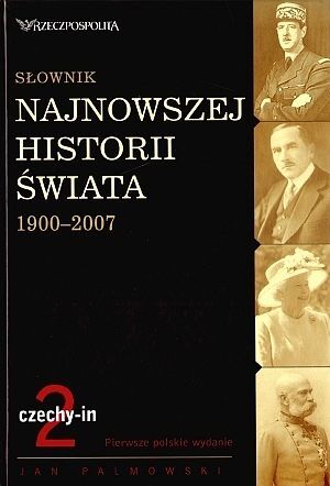 Słownik najnowszej historii świata 1900-2007. Tom 2: czechy-in