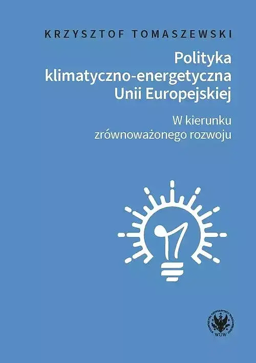 Polityka klimatyczno-energetyczna Unii Europejskiej. W kierunku zrównoważonego rozwoju