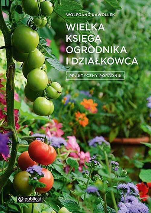 Wielka księga ogrodnika i działkowca. Praktyczny poradnik