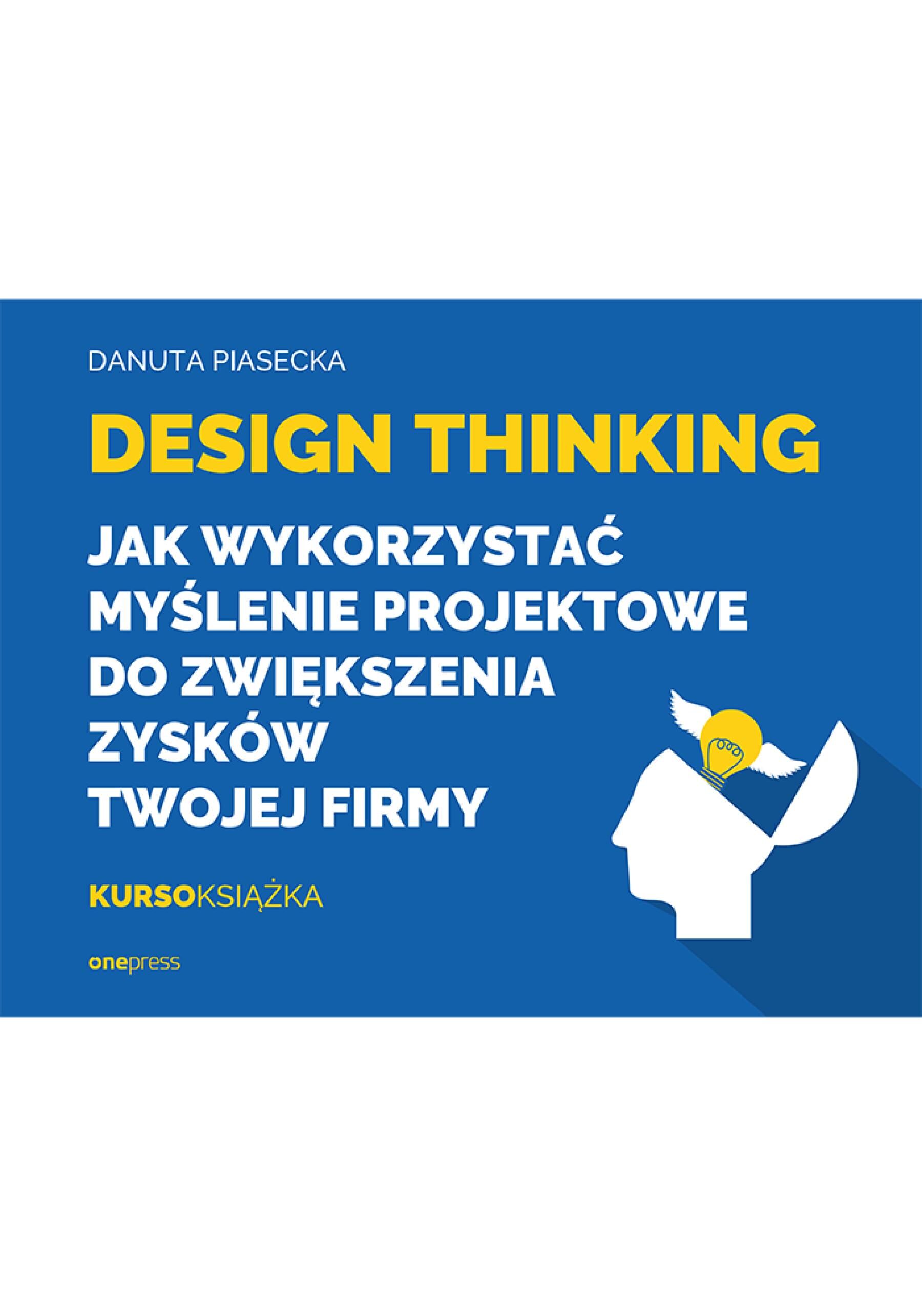 Design Thinking. Jak wykorzystać myślenie projektowe do zwiększenia zysków Twojej firmy (e-book)