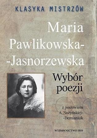 Klasyka mistrzów. Maria Pawlikowska-Jasnorzewska - Wybór poezji (z opracowaniem)
