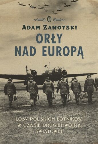 Orły nad Europą. Losy polskich lotników w czasie drugiej wojny światowej.