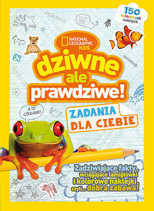 National Geographic Kids. Dziwne, ale prawdziwe! Zadania dla Ciebie