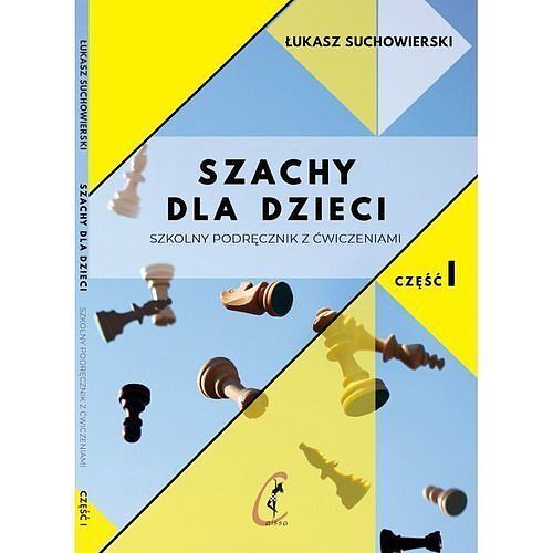 Szachy dla dzieci Szkolny podręcznik z ćwiczeniami. Część 1
