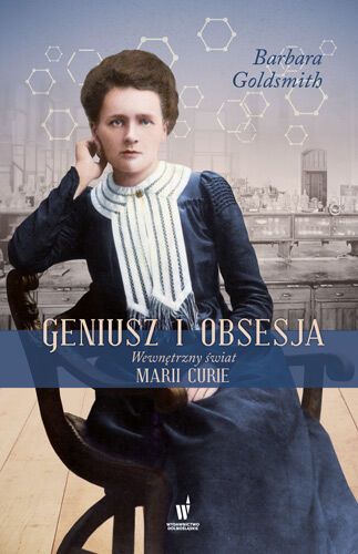 Geniusz i obsesja wewnętrzny świat marii curie