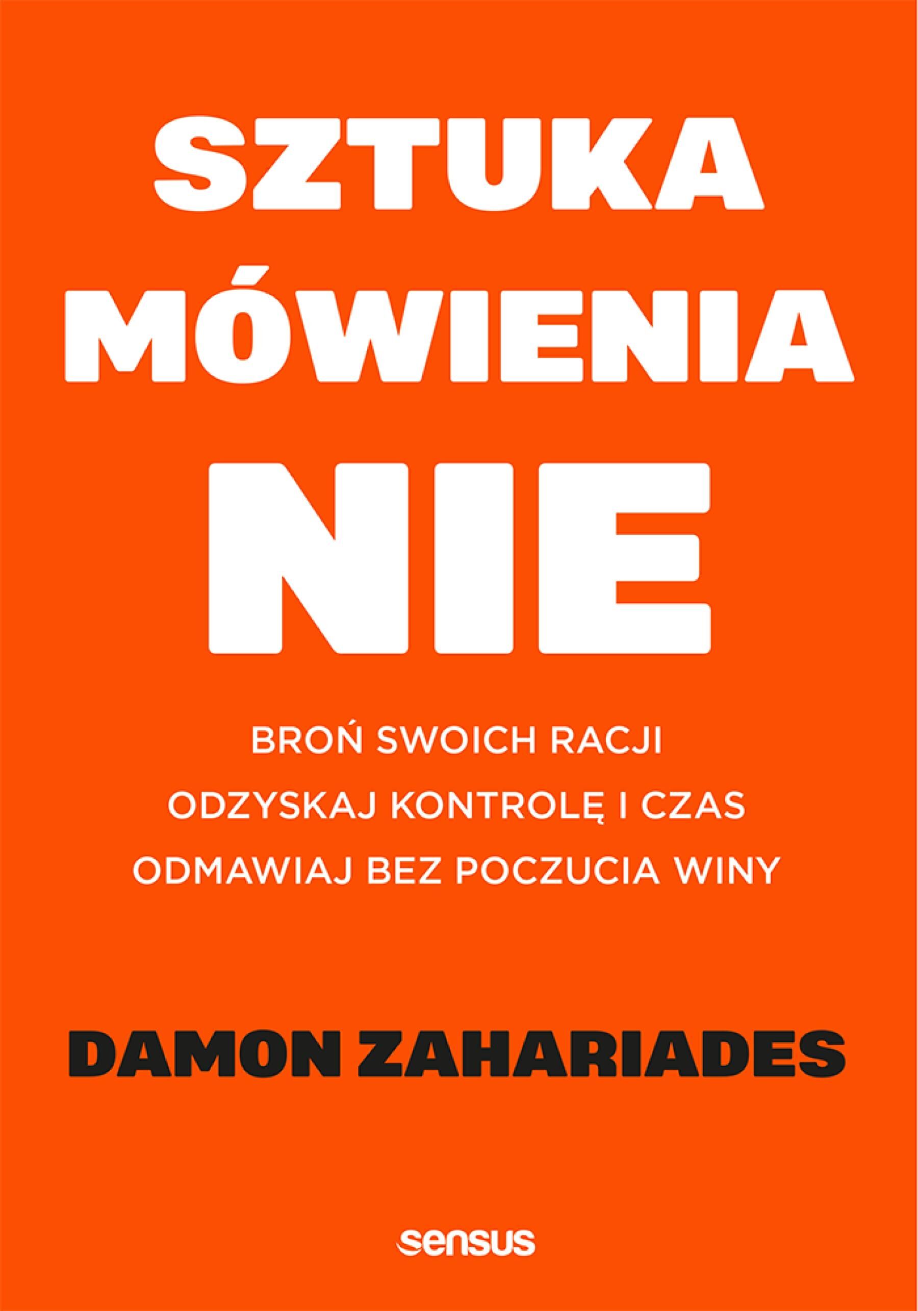 Sztuka mówienia "NIE". Broń swoich racji, odzyskaj kontrolę i czas, odmawiaj bez poczucia winy (e-book)