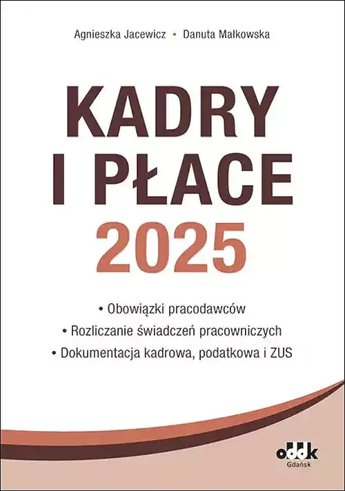 Kadry i Płace 2025 obowiązki pracodawców, rozliczanie świadczeń pracowniczych, dokumentacja kadrowa
