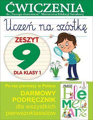 Uczeń na szóstkę. Zeszyt 9 dla klasy 1. Ćwiczenia do 'Naszego Elementarza' (MEN)