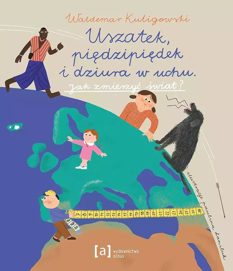 Uszatek, pięcipiędek i dziura w uchu. Jak zmierzyć świat?