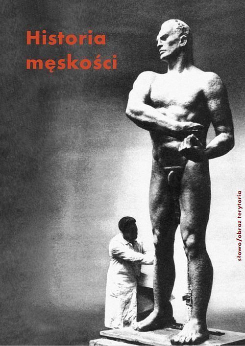 Historia męskości. Tom 3 XX-XXI wiek. Męskość w kryzysie?