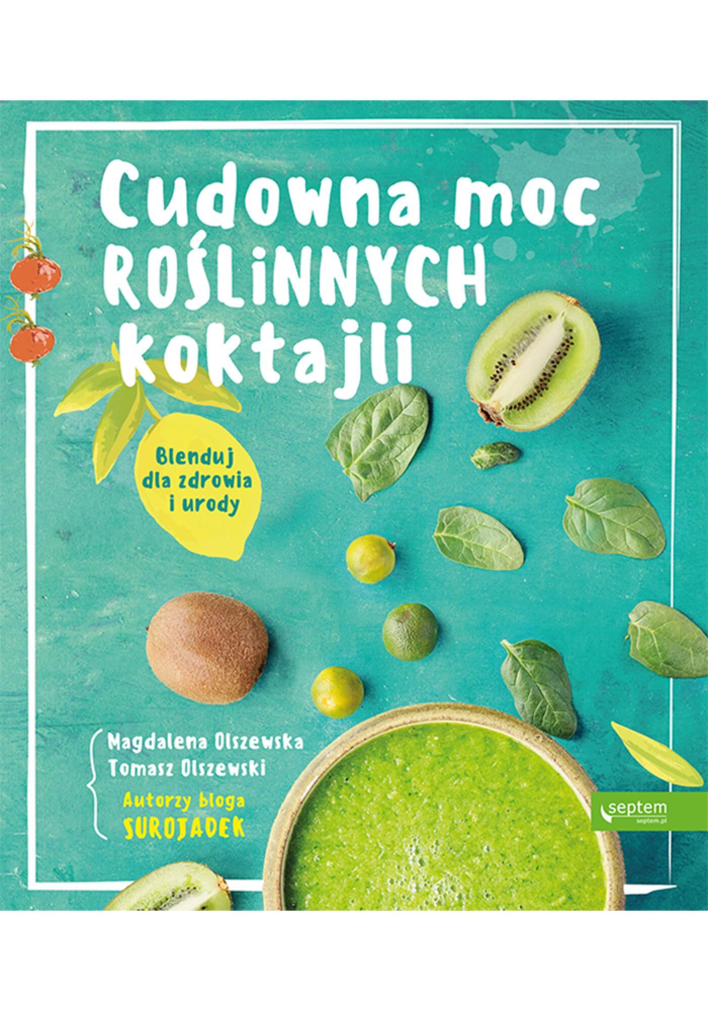 Cudowna moc roślinnych koktajli. Blenduj dla zdrowia i urody! (e-book)