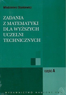 Zadania z matematyki. Część AB dla wyższych uczelni technicznych