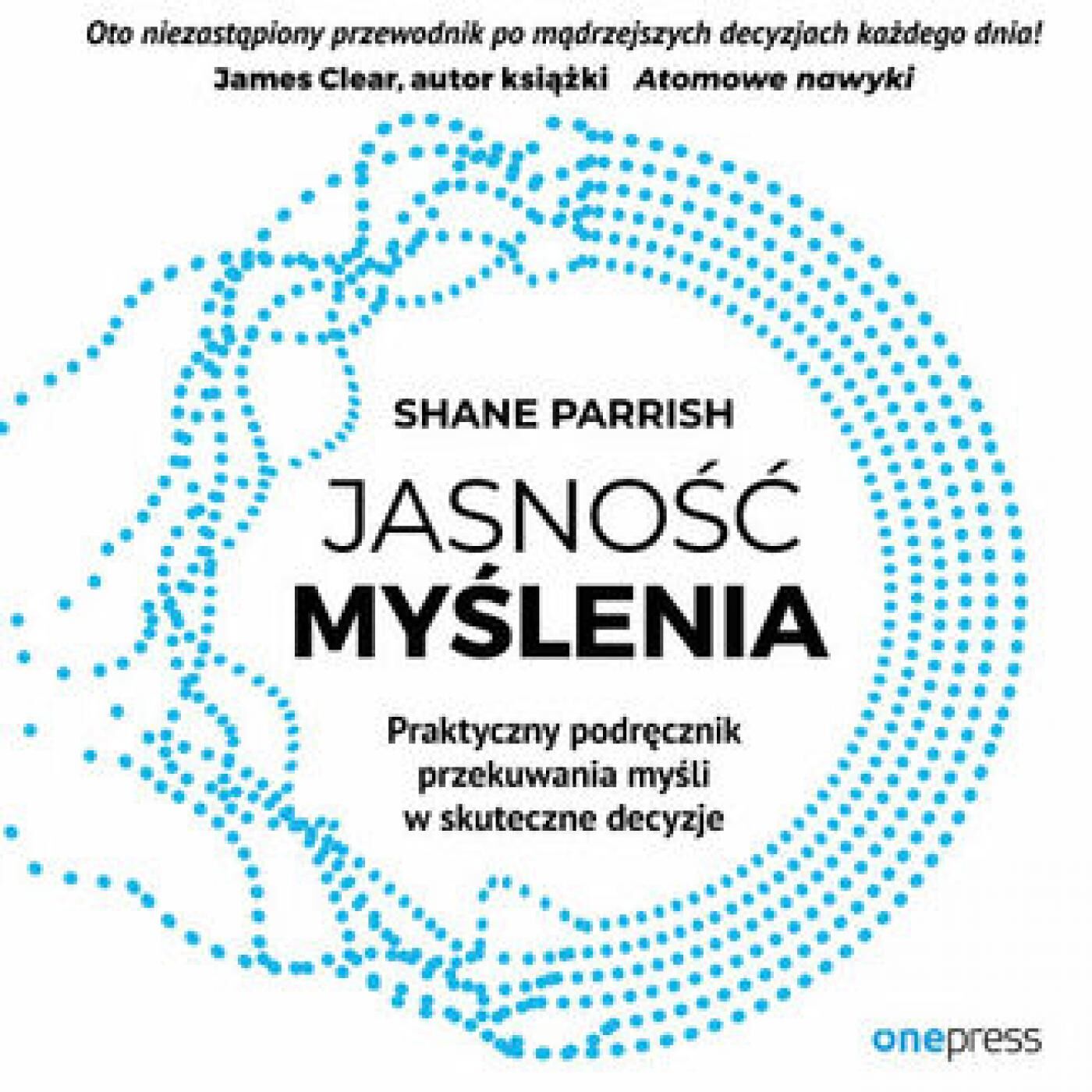 Jasność myślenia. Praktyczny podręcznik przekuwania myśli w skuteczne decyzje (audiobook MP3)