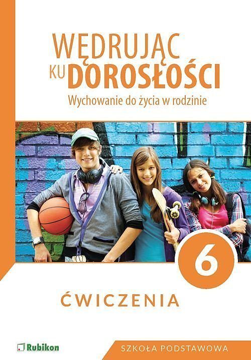 Ćwiczenia dla klasy 6 szkoły podstawowej Wędrując ku dorosłości Wychowanie do życia w rodzinie