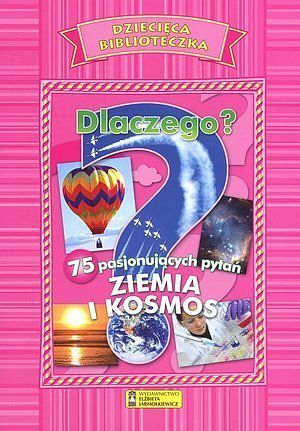 Dlaczego? Ziemia i Kosmos. Dziecięca Biblioteczka