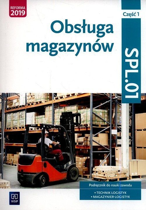Obsługa magazynów Kwalifikacja SPL.01 Podręcznik do nauki zawodu technik logistyk i magazynier. Część 1