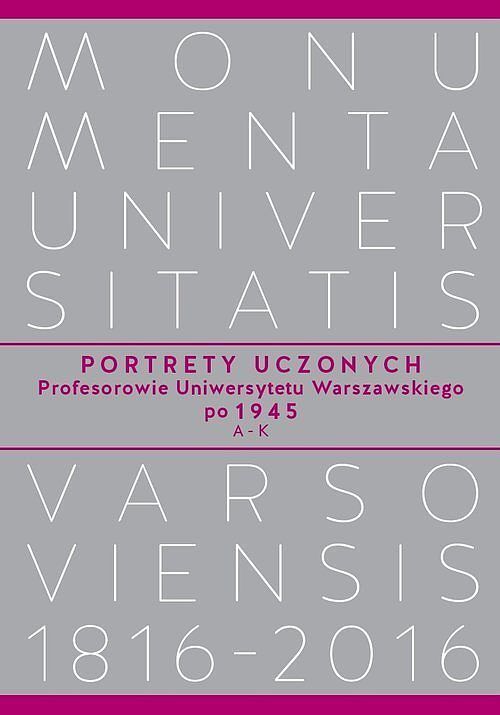 Portrety Uczonych. Profesorowie Uniwersytetu Warszawskiego po 1945, A−K