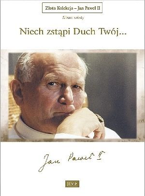 Niech zstąpi Duch Twój (Złota Kolekcja - Jan Paweł II)