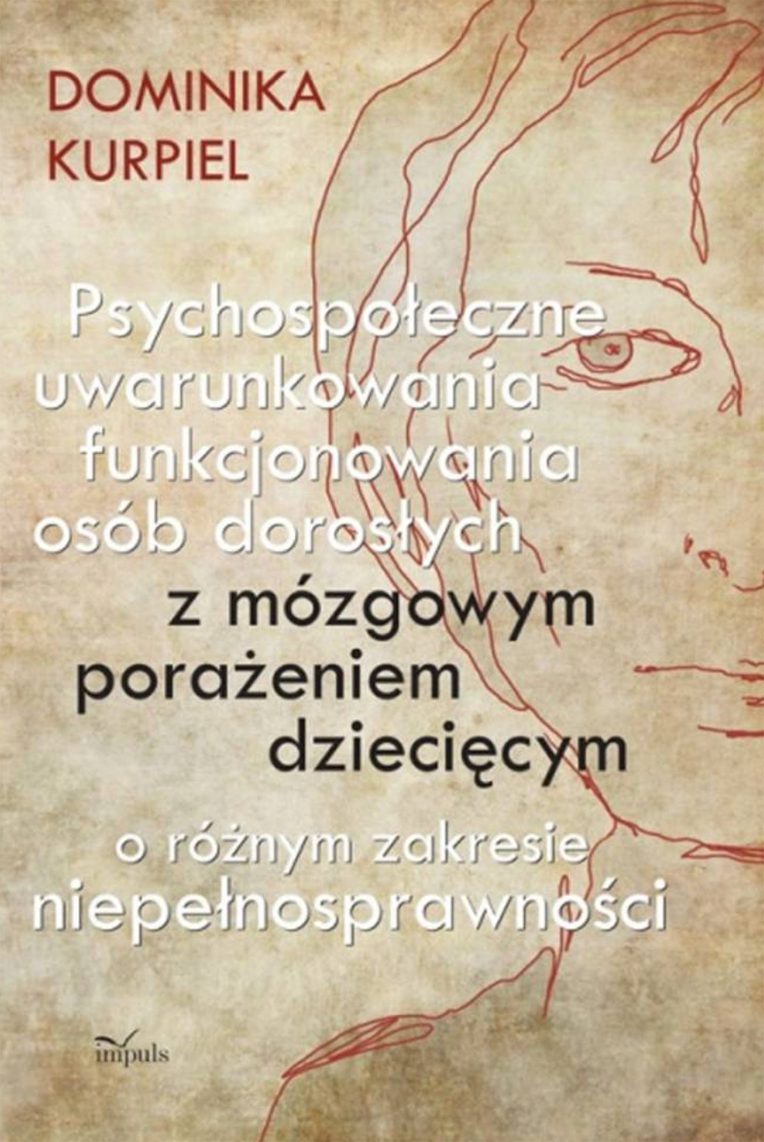 Psychospołeczne uwarunkowania funkcjonowania osób dorosłych z mózgowym porażeniem dziecięcym o różnym zakresie niepełnosprawności