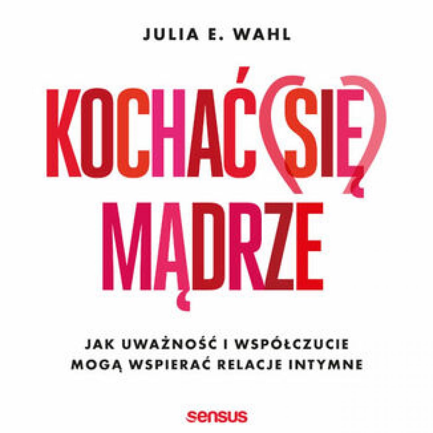 Kochać (się) mądrze. Jak uważność i współczucie mogą wspierać relacje intymne (audiobook MP3)