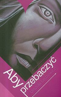 Aby przebaczyć