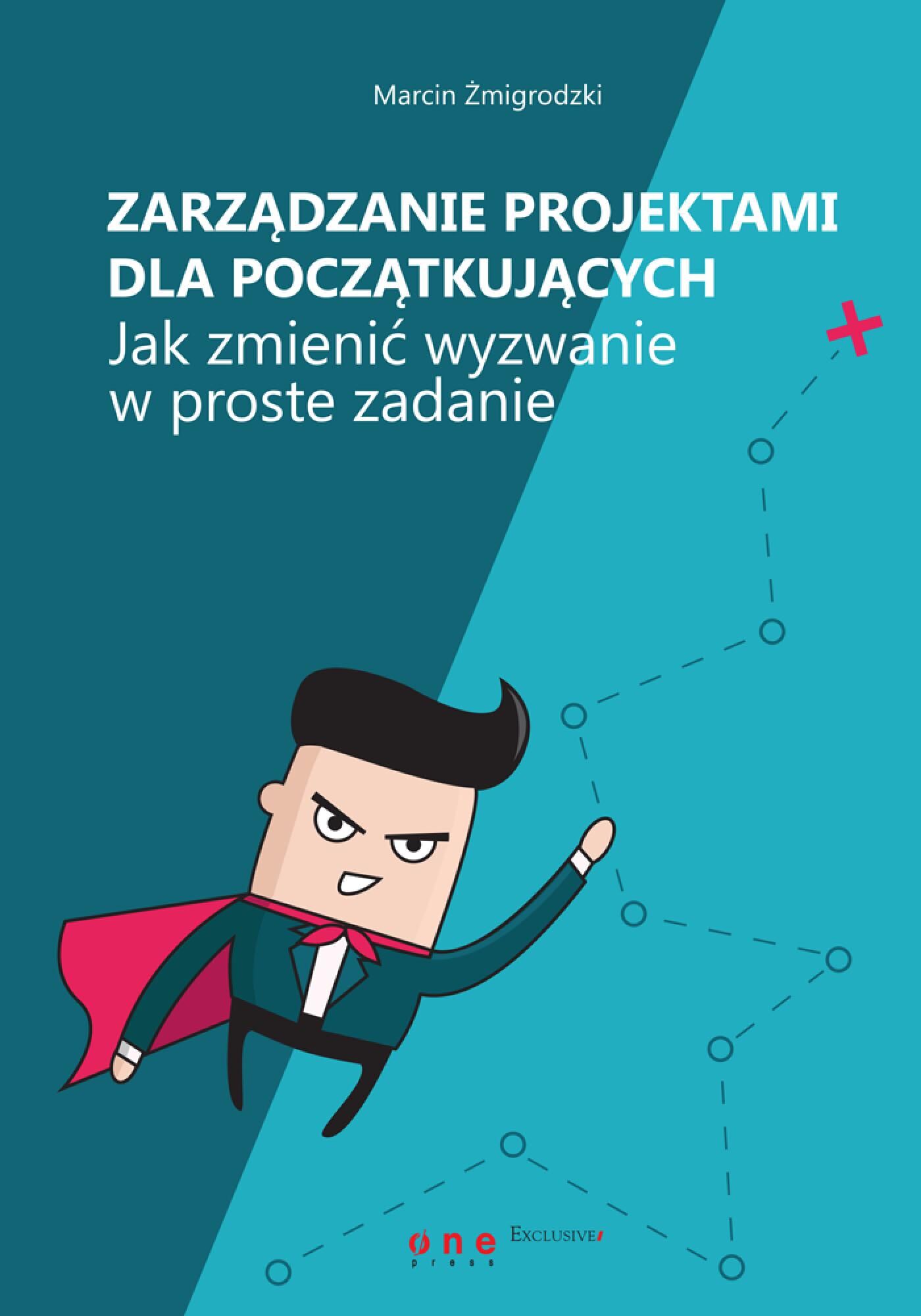 Zarządzanie projektami dla początkujących. Jak zmienić wyzwanie w proste zadanie (e-book)