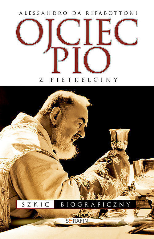 Ojciec Pio z Pietrelciny Szkic biograficzny