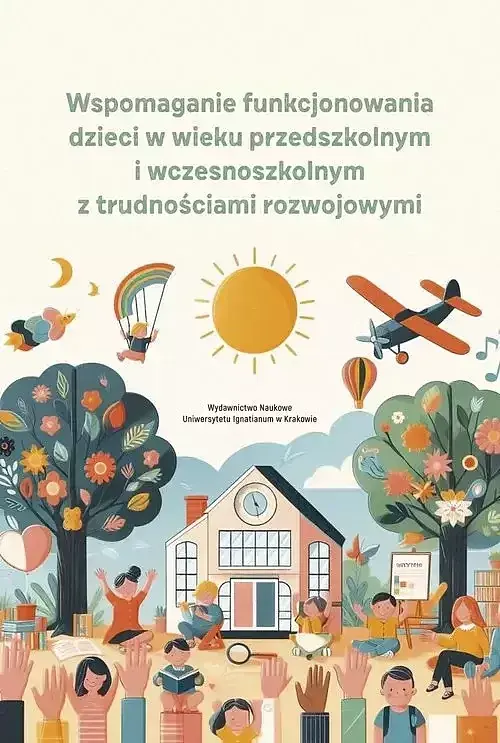 Wspomaganie funkcjonowania dzieci w wieku przedszkolnym i wczesnoszkolnym z trudnościami rozwojowymi