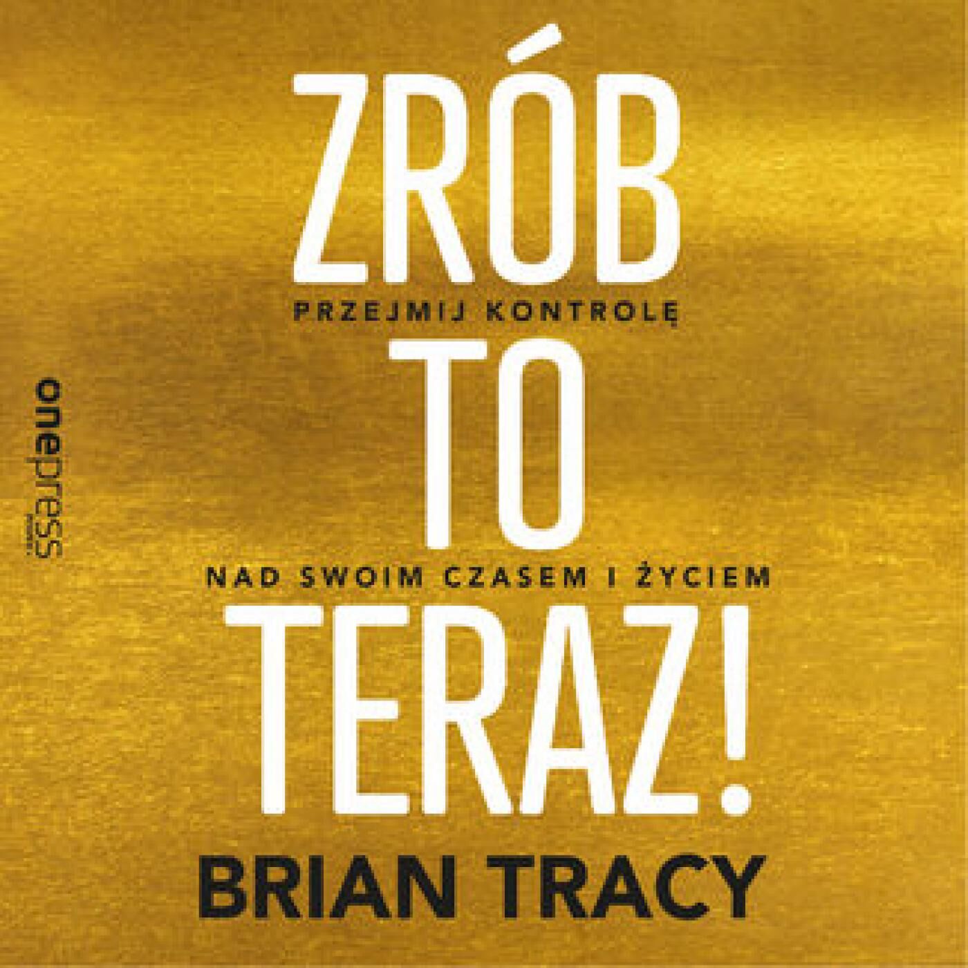 Zrób to teraz! Przejmij kontrolę nad swoim czasem i życiem (audiobook MP3)