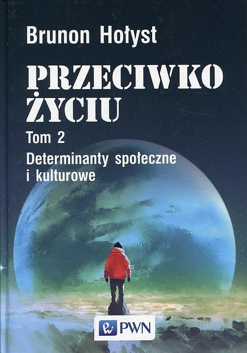 Przeciwko życiu. Tom 2 Determinanty społeczne i kulturowe