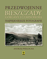 Przedwojenne Bieszczady Gorgany i Czarnohora - Karpaty Wschodnie