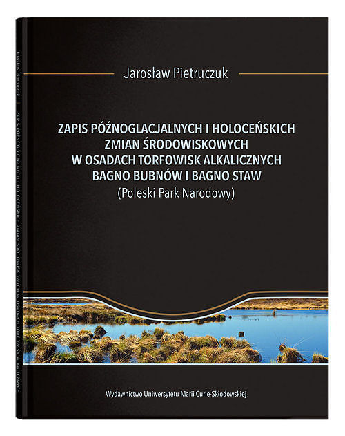 Zapis późnoglacjalnych i holoceńskich zmian środowiskowych w osadach torfowisk alkalicznych Bagno Bubnów i Bagno Staw