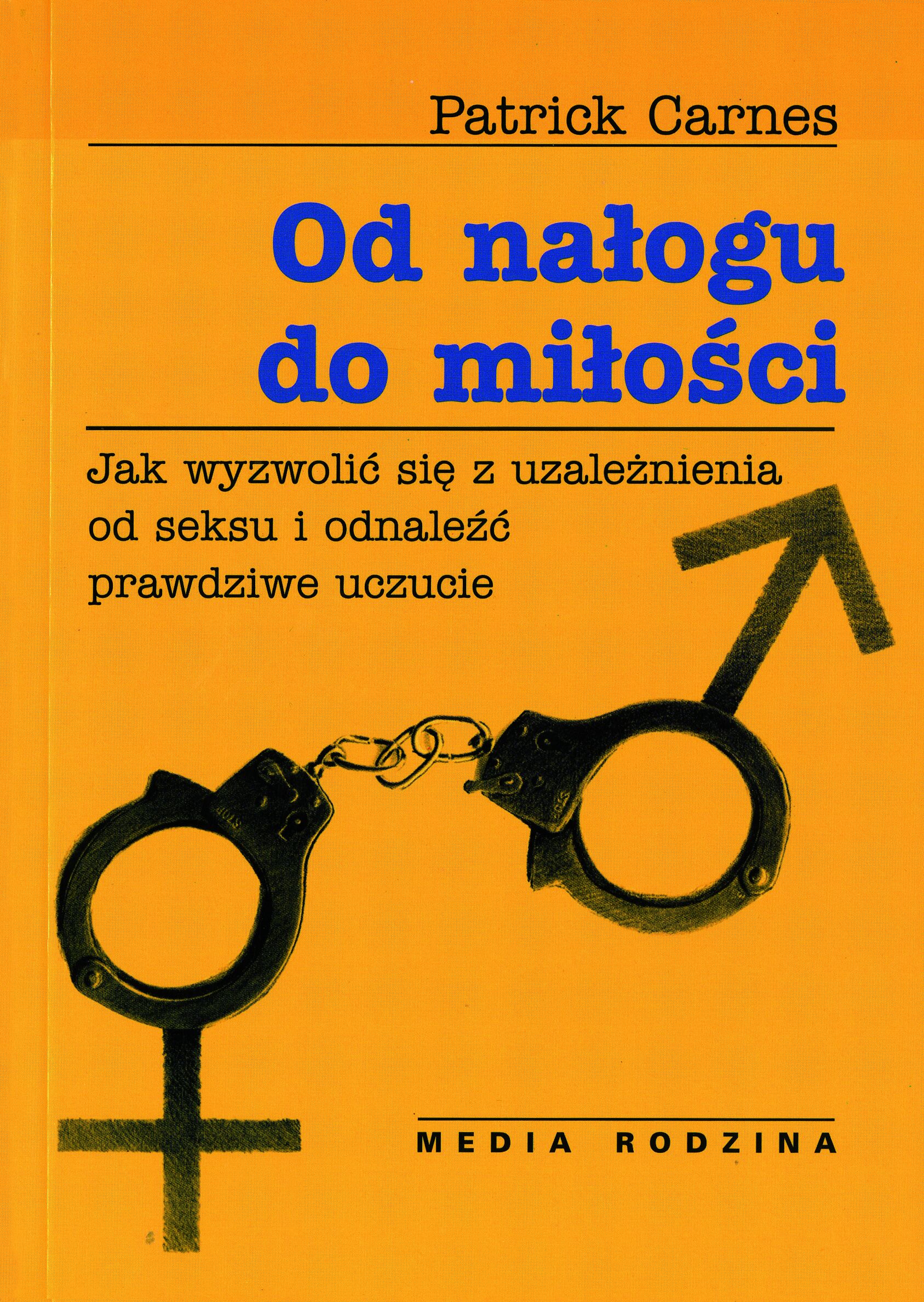 Od nałogu do miłości. Jak wyzwolić się od uzależnienia od seksu i odnaleźć prawdziwe uczucie (e-book)