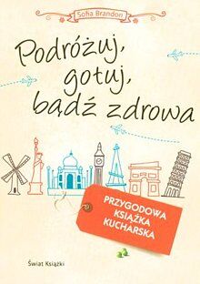Podróżuj, gotuj, bądź zdrowa