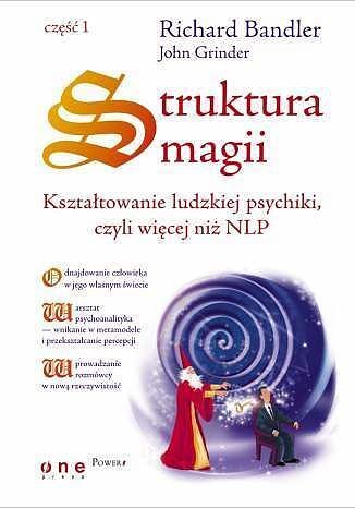 Struktura magii. Kształtowanie ludzkiej psychiki, czyli więcej niż NLP. Część 1