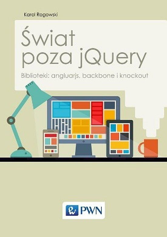 Świat poza jQuery. Biblioteki: angluarjs, backbone i knockout.