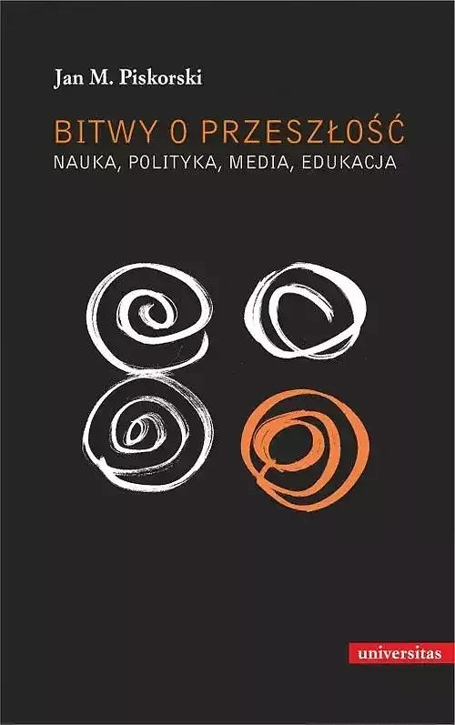 Bitwy o przeszłość Nauka polityka media edukacja