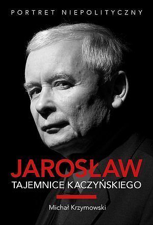 Jarosław. Tajemnice Kaczyńskiego